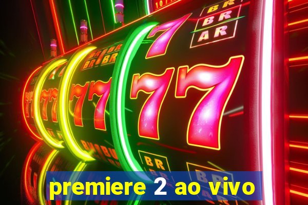 premiere 2 ao vivo